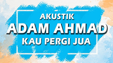 Adam Ahmad - Kau Pergi Jua ( Karaoke | Akustik | Lirik )