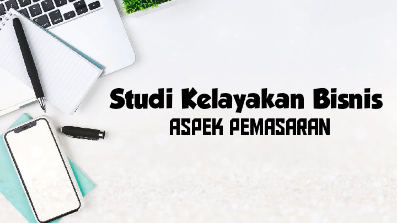 Studi Kelayakan Bisnis (Aspek Pemasaran) - YouTube