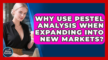 Why Use PESTEL Analysis When Expanding Into New Markets? - The Startup Growth Hub
