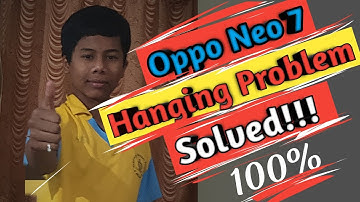 Oppo neo 7 hanging problem solved.