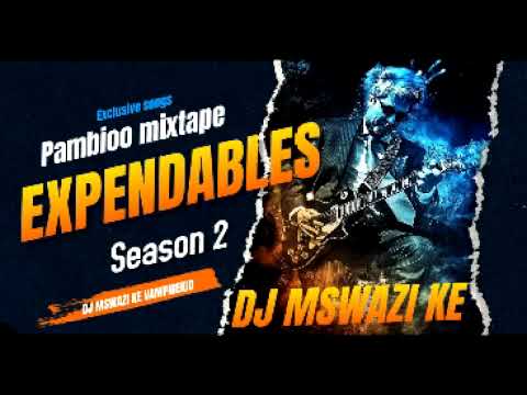 PAMBIO EXPENDABLE SEANSON 2 MIXTAPE DJ MSWAZI KE 0742030587