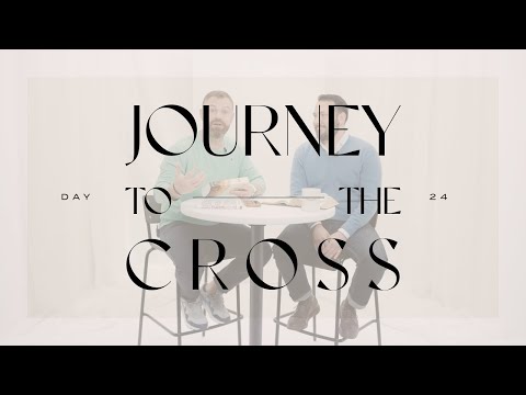 Journey To The Cross Devotional • Day 24