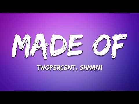 Twopercent, Shmani - Made Of (Lyrics)