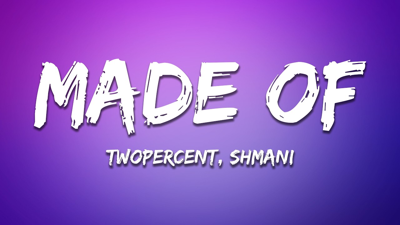 Watch Twopercent, Shmani - Made Of (Lyrics) on YouTube Watch Twopercent, Shmani - Made Of (Lyrics) on YouTube