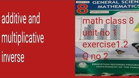 math class 8 unit 1 exercise 1.2 Q no 2 additive and multiplicative inverse