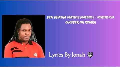 Ben Mbatha (Kativui Mweene) - Kyathi Kya Chopper Na Kinara (Official Lyrics Video)