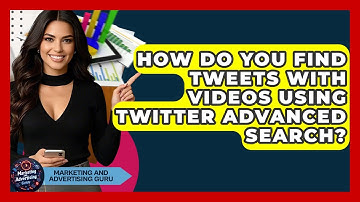 How Do You Find Tweets With Videos Using Twitter Advanced Search? - Marketing and Advertising Guru