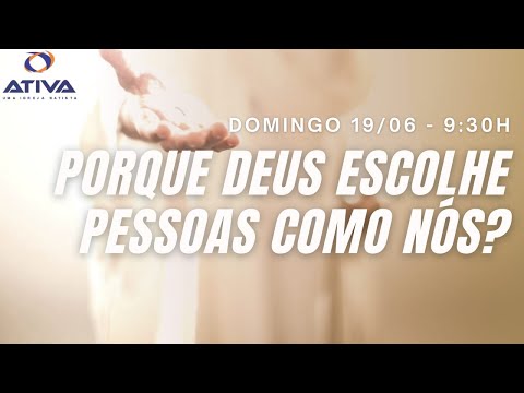 PORQUE DEUS ESCOLHE PESSOAS COMO NÓS? - 19/06/2022