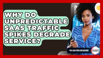 Why Do Unpredictable SaaS Traffic Spikes Degrade Service? - The SaaS Pros Breakdown