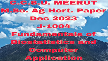 CCSU M.Sc Ag Horti. paper Dec 2023 J-1004 Fundamentals of Biostatistics and Computer Application