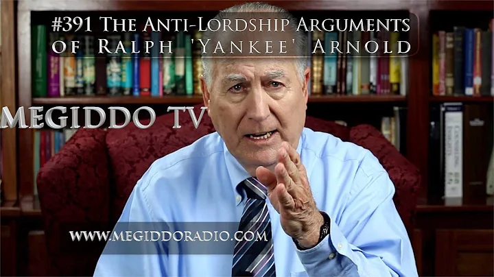 #391 The Anti-Lordship Arguments of Ralph 'Yankee' Arnold | MEGIDDO TV