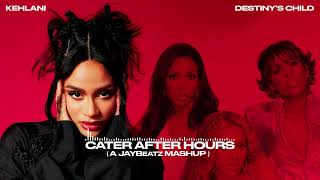 Kehlani & Destiny's Child - Cater After Hours (A JAYBeatz Mashup) #HVLM
