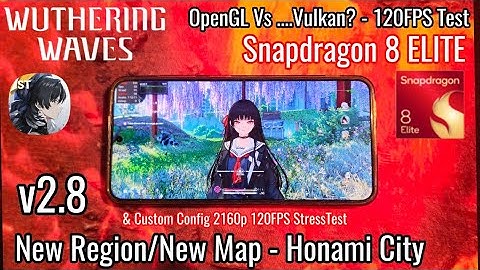 Wuthering Waves - v2.8 New Map/Region Performance Test - Snapdragon 8 ELITE - OpenGL Vs Vulkan