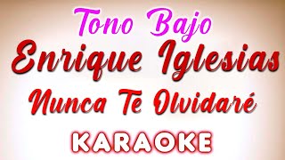 Enrique Iglesias - Nunca Te Olvidaré - KARAOKE TONO BAJO