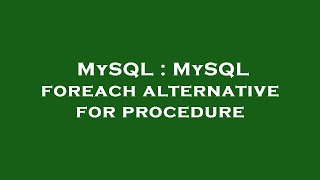 MySQL : MySQL foreach alternative for procedure