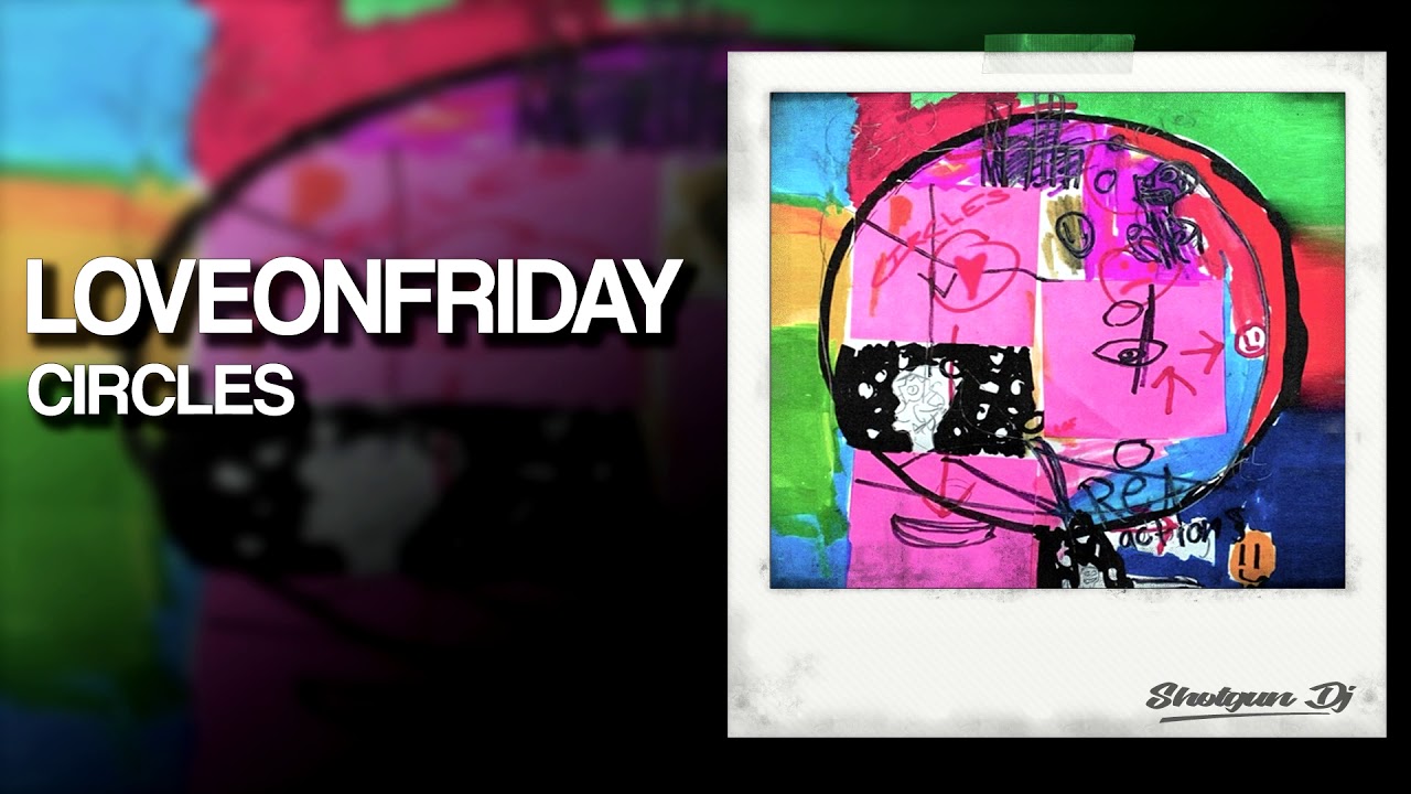Watch LOVEONFRIDAY - CIRCLES on YouTube Watch LOVEONFRIDAY - CIRCLES on YouTube