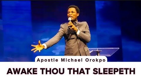 "AWAKE THOU THAT SLEEPETH" APOSTLE MICHAEL OROKPO