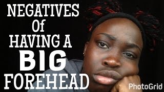 NEGATIVES OF HAVING A BIG FOREHEAD!!!!