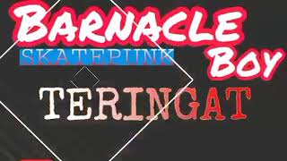 Barnacle Boy - Teringat (SKATEPUNK)