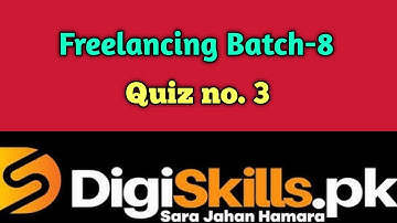 Digiskills Freelancing Quiz 3 Batch 8 Solution | Digiskills |