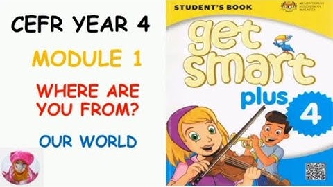 GET SMART PLUS 4 : MODULE 1 : WHERE ARE YOU FROM? (Our World)