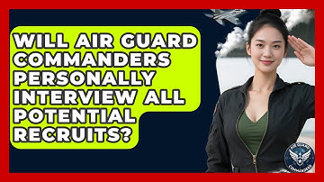 Will Air Guard Commanders Personally Interview All Potential Recruits? - Air Guard Commanders