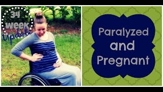 Paralyzed and Pregnant ...34 Week Update