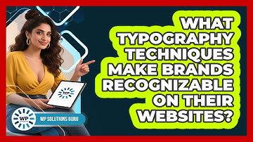 What Typography Techniques Make Brands Recognizable On Their Websites? - WP Solutions Guru