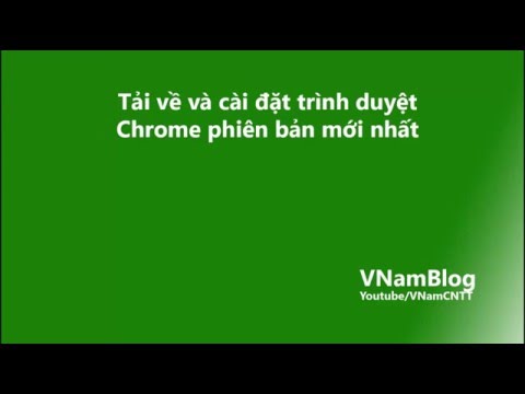 Cách tải về và cài đặt trình duyệt Chrome phiên bản mới nhất tiếng Việt - VNamCNTT[ | Foci