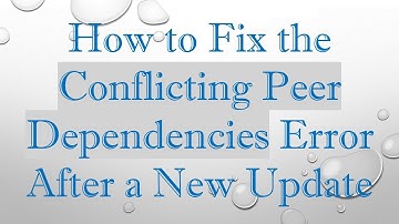 How to Fix the Conflicting Peer Dependencies Error After a New Update