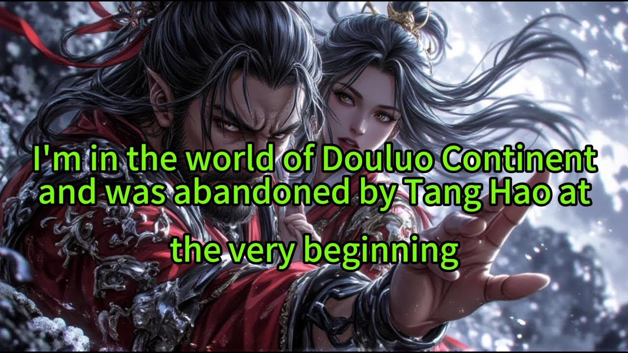 《I'm in the world of Douluo Continent and was abandoned by Tang Hao at the very beginning》