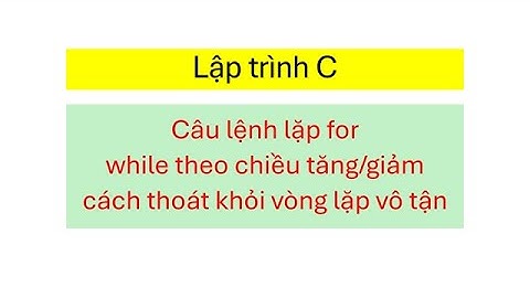 005 Vòng lặp for - while - Hướng dẫn lập trình C C++