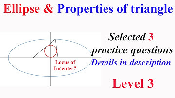 Ellipse & properties of Triangle: Selected 3 practice questions Level 3 (details in description)