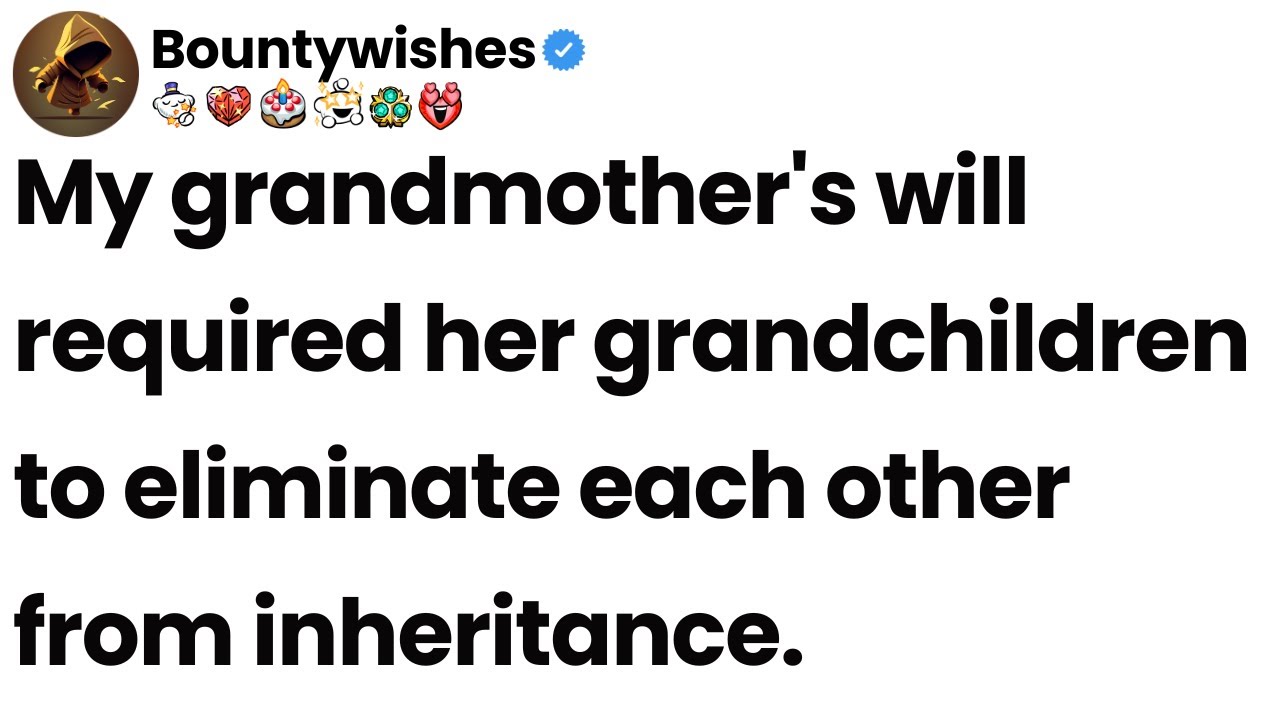 My grandmother's will required her grandchildren to eliminate each other from inheritance.