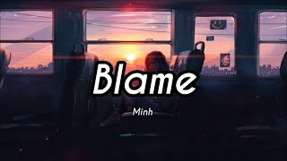 Blame - [ MINH ] lyrics