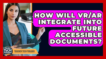 How Will VR/AR Integrate Into Future Accessible Documents? - Teacher Tech Toolbox