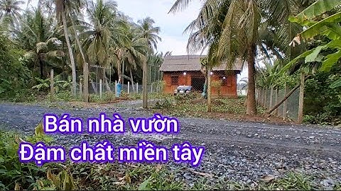 Tập 532: Bán nhà vườn nghỉ dưỡng. Viêu sông mát mẻ. Đường ôtô. Giá quá rẻ chỉ 890 triệu. 