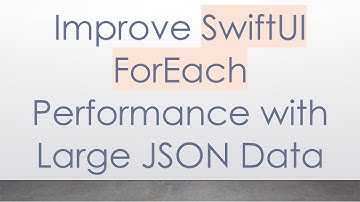 Improve SwiftUI ForEach Performance with Large JSON Data