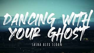 Sasha Alex Sloan - Dancing With Your Ghost (Lyrics)