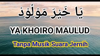 Ya Khoiro Maulud| ِيَاخَيْرَ مَوْلُوْد