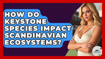 How Do Keystone Species Impact Scandinavian Ecosystems? - Unmapping Scandinavia