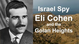 Eli Cohen and the Golan Heights.