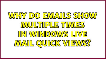 Why do emails show multiple times in Windows Live Mail quick views? (2 Solutions!!)