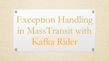 Exception Handling in MassTransit with Kafka Rider