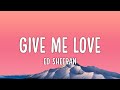 Give Me Love 🎵 Ed Sheeran (Lyrics)