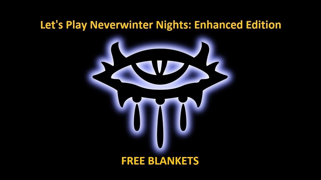 Let's Play Neverwinter Nights: Enhanced Edition: FREE BLANKETS