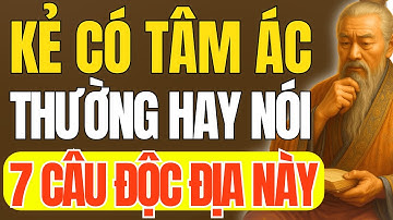 Cổ Nhân Dạy - Kẻ Có Tâm Địa Độc Ác Thường Nói 7 Câu Này, Dính Vào Chỉ Rước Họa | Triết Lý Cuộc Sống