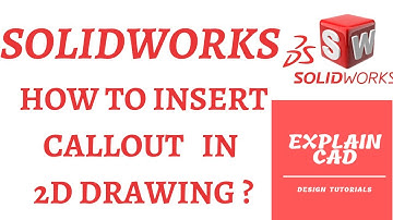 SOLIDWORKS 2022 2D DRAWING TUTORIALS | INSERT CALLOUT IN 2D DRAWING SOLIDWORKS | EXPLAIN CAD |