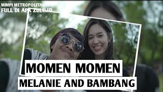 Mimpi Metropolitan - Momen Momen Melanie Sama Bambang !
