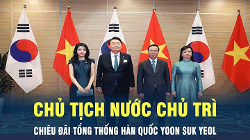 Chủ tịch nước Võ Văn Thưởng chủ trì tiệc chiêu đãi Tổng thống Hàn Quốc | VOV